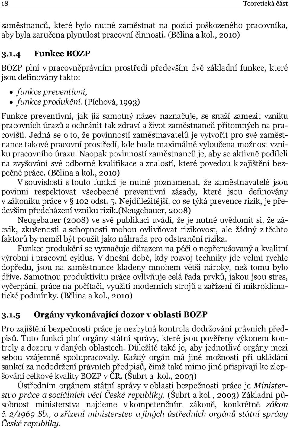 Jedná se o to, že povinností zaměstnavatelů je vytvořit pro své zaměstnance takové pracovní prostředí, kde bude maximálně vyloučena možnost vzniku pracovního úrazu.