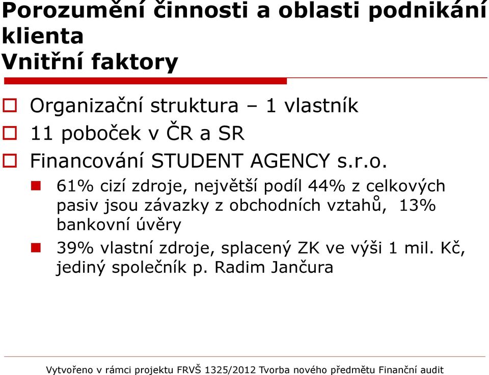 oček v ČR a SR Financování STUDENT AGENCY s.r.o. 61% cizí zdroje, největší podíl 44%