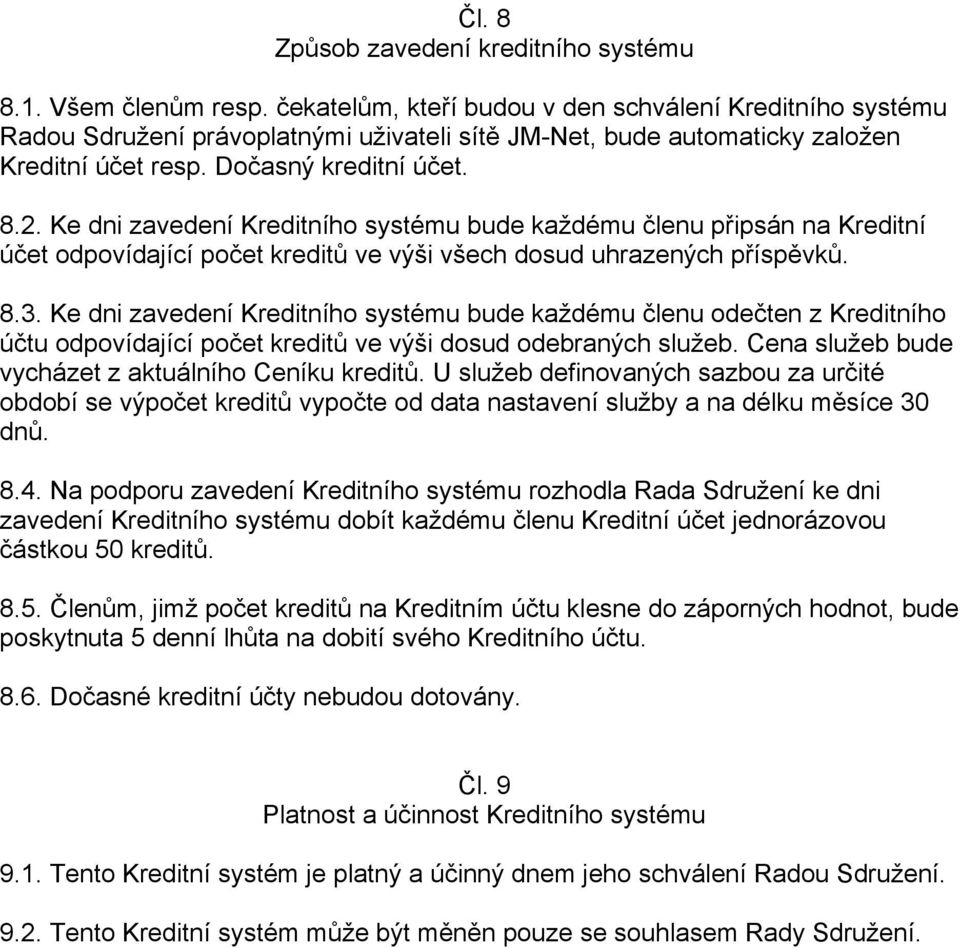 Ke dni zavedení Kreditního systému bude každému členu připsán na Kreditní účet odpovídající počet kreditů ve výši všech dosud uhrazených příspěvků. 8.3.