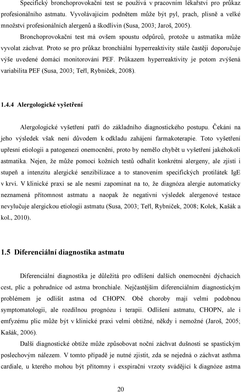 Bronchoprovokační test má ovšem spoustu odpůrců, protože u astmatika může vyvolat záchvat.