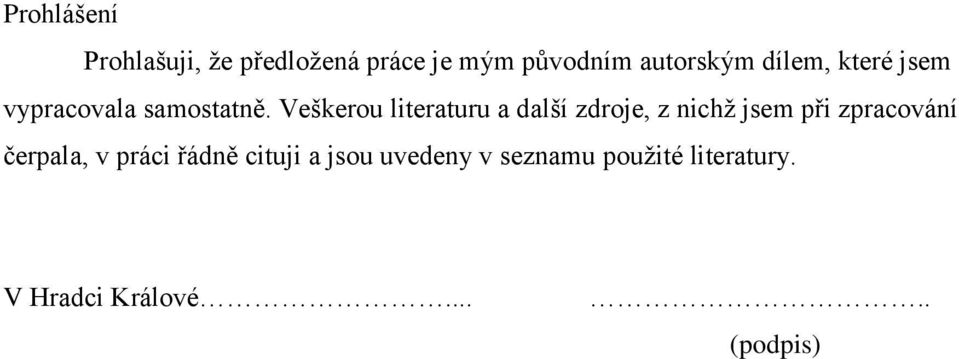 Veškerou literaturu a další zdroje, z nichž jsem při zpracování