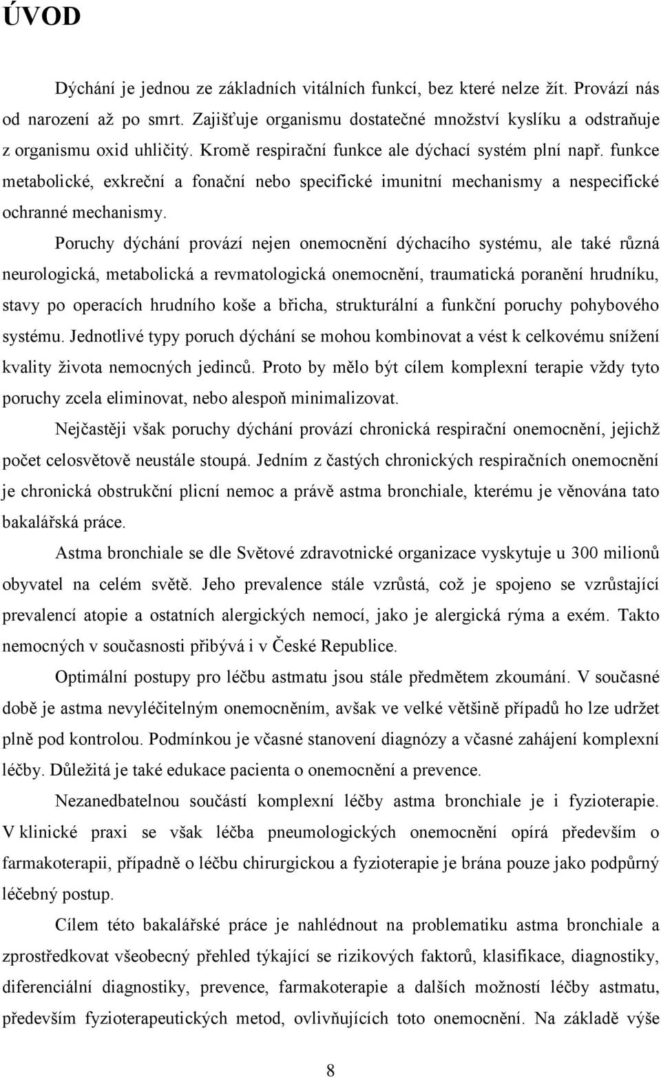 Poruchy dýchání provází nejen onemocnění dýchacího systému, ale také různá neurologická, metabolická a revmatologická onemocnění, traumatická poranění hrudníku, stavy po operacích hrudního koše a