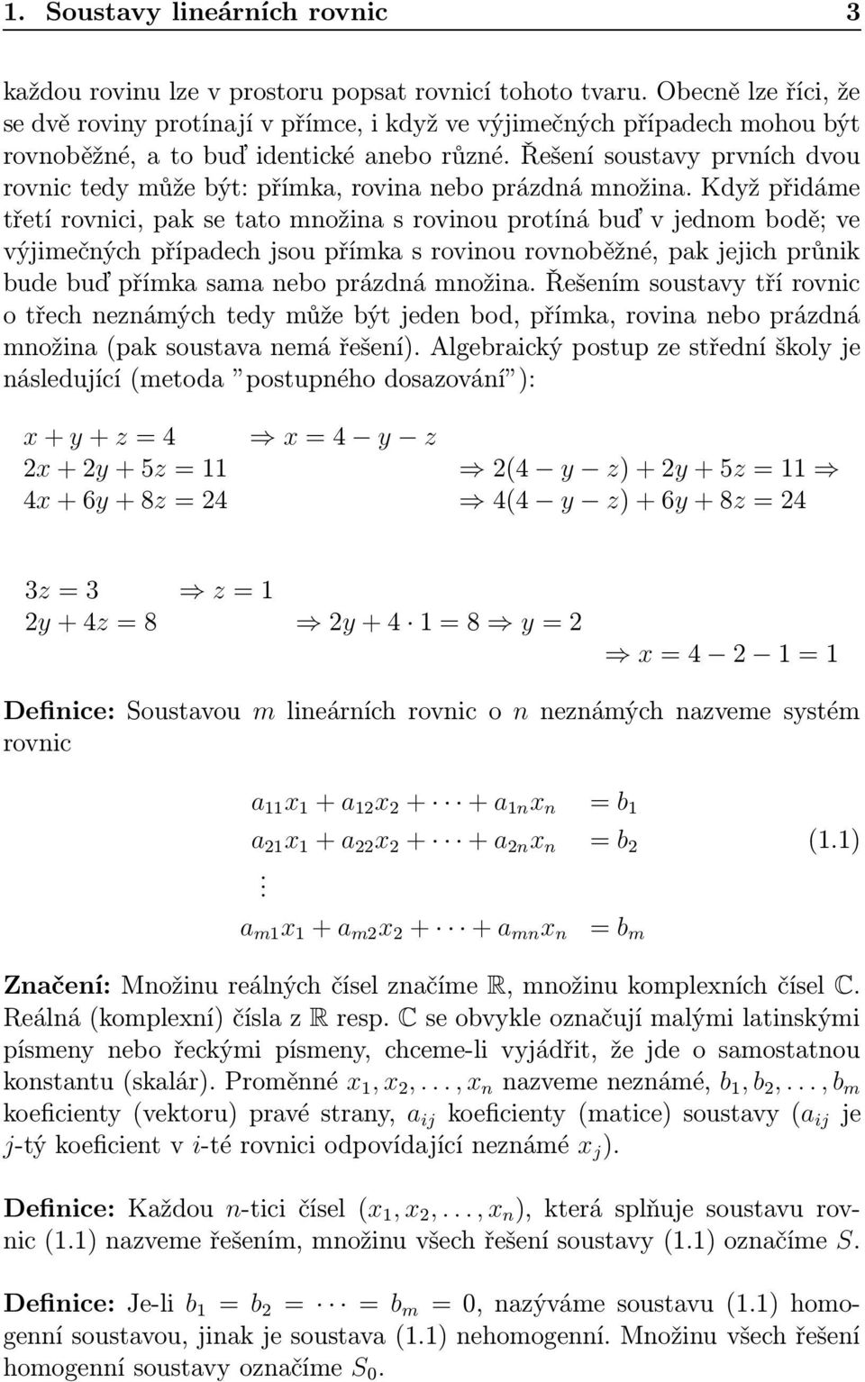 Řešení soustavy prvních dvou rovnic tedy může být: přímka, rovina nebo prázdná množina.