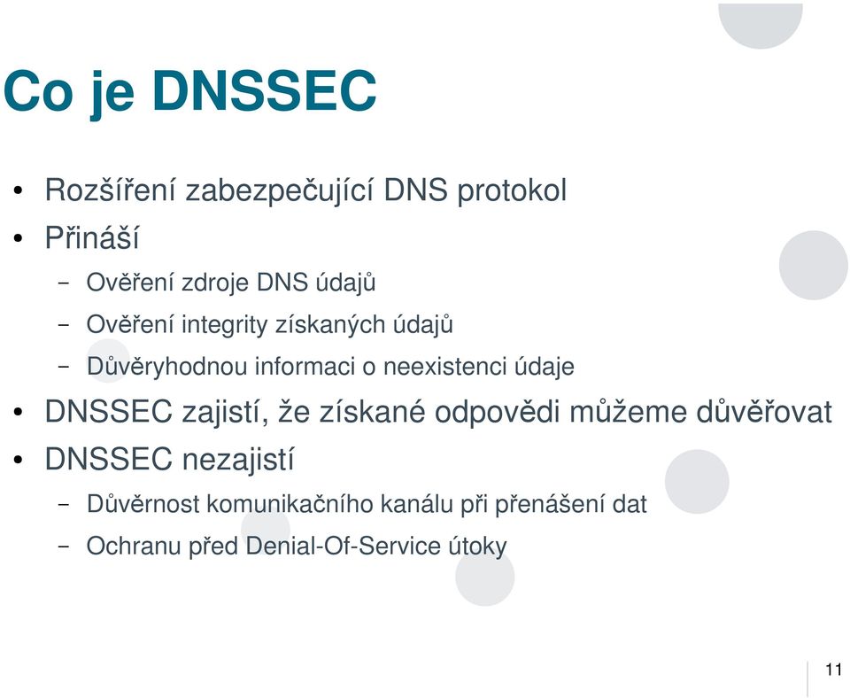 údaje DNSSEC zajistí, že získané odpovědi můžeme důvěřovat DNSSEC nezajistí