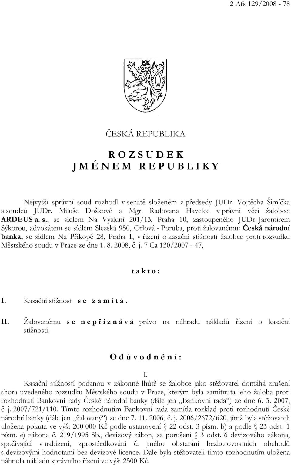 Jaromírem Sýkorou, advokátem se sídlem Slezská 950, Orlová - Poruba, proti žalovanému: Česká národní banka, se sídlem Na Příkopě 28, Praha 1, v řízení o kasační stížnosti žalobce proti rozsudku