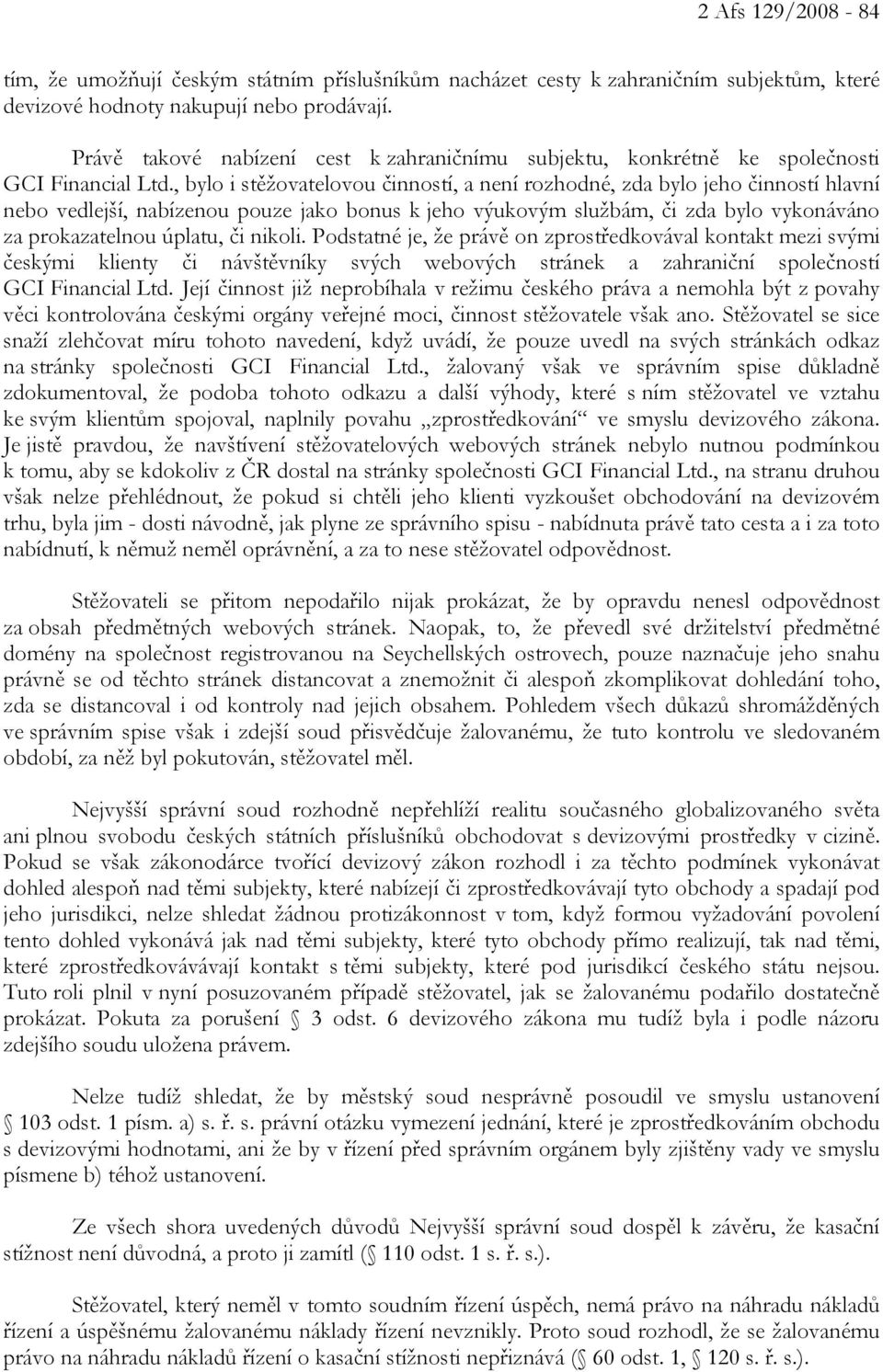 , bylo i stěžovatelovou činností, a není rozhodné, zda bylo jeho činností hlavní nebo vedlejší, nabízenou pouze jako bonus k jeho výukovým službám, či zda bylo vykonáváno za prokazatelnou úplatu, či