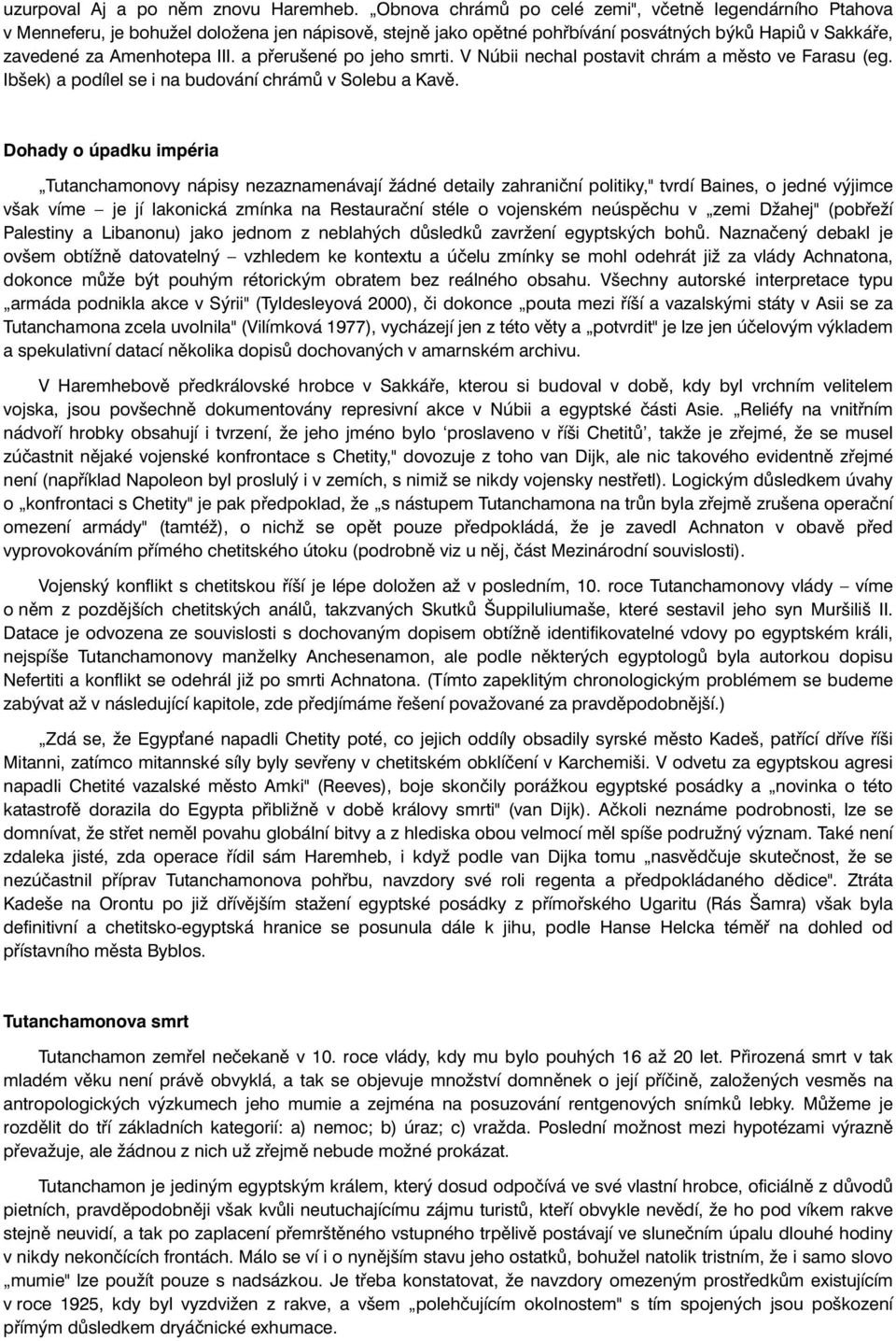 a přerušené po jeho smrti. V Núbii nechal postavit chrám a město ve Farasu (eg. Ibšek) a podílel se i na budování chrámů v Solebu a Kavě.
