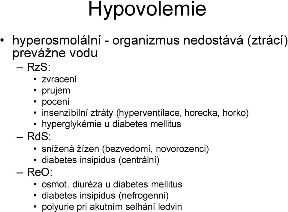 mellitus RdS: snížená žízen (bezvedomí, novorozenci) diabetes insipidus (centrální) ReO: