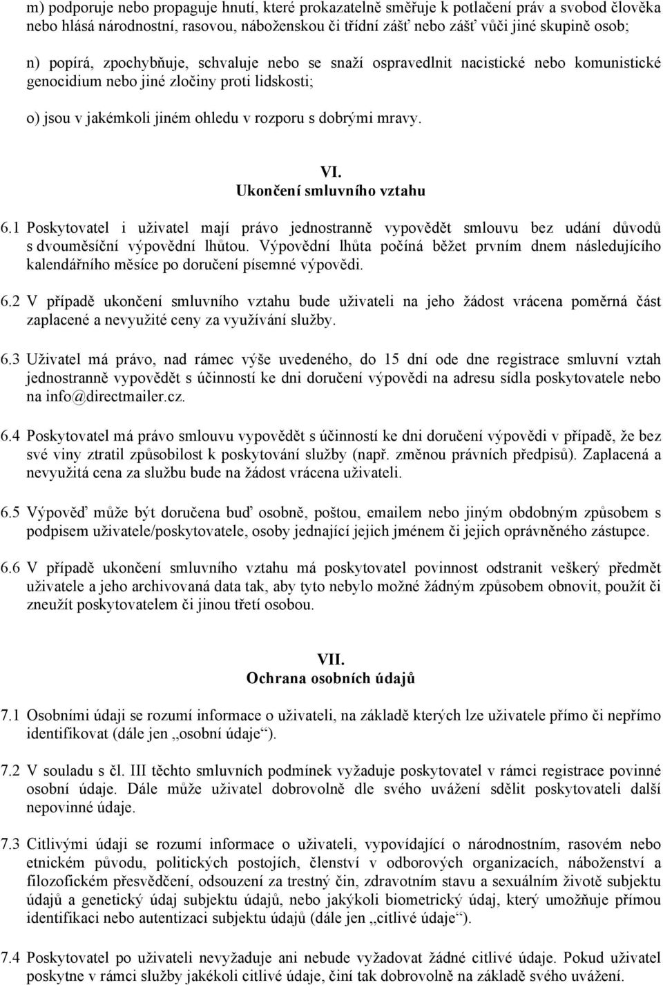 Ukončení smluvního vztahu 6.1 Poskytovatel i uživatel mají právo jednostranně vypovědět smlouvu bez udání důvodů s dvouměsíční výpovědní lhůtou.