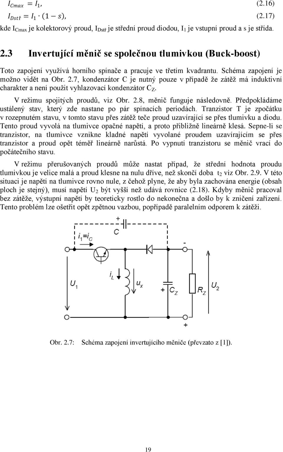 7, kondenzátor C je nutný pouze v případě že zátěž má induktivní charakter a není použit vyhlazovací kondenzátor C Z. V režimu spojitých proudů, viz Obr. 2.8, měnič funguje následovně.
