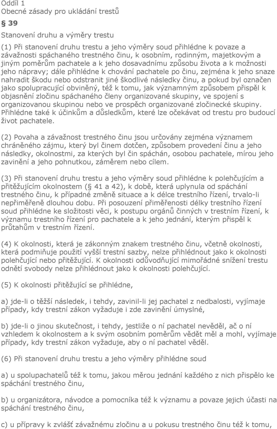 odstranit jiné škodlivé následky činu, a pokud byl označen jako spolupracující obviněný, též k tomu, jak významným způsobem přispěl k objasnění zločinu spáchaného členy organizované skupiny, ve