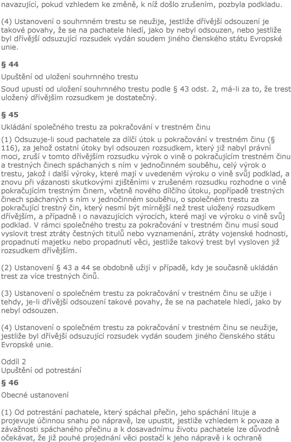 soudem jiného členského státu Evropské unie. 44 Upuštění od uložení souhrnného trestu Soud upustí od uložení souhrnného trestu podle 43 odst.