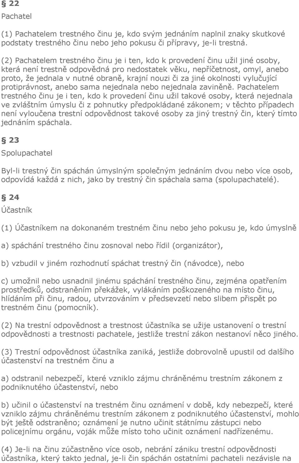 nouzi či za jiné okolnosti vylučující protiprávnost, anebo sama nejednala nebo nejednala zaviněně.
