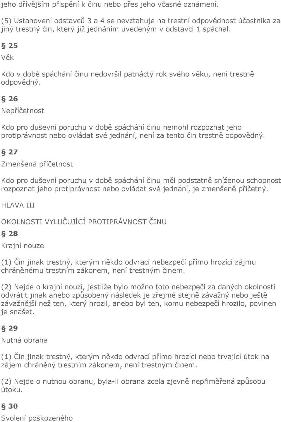 25 Věk Kdo v době spáchání činu nedovršil patnáctý rok svého věku, není trestně odpovědný.