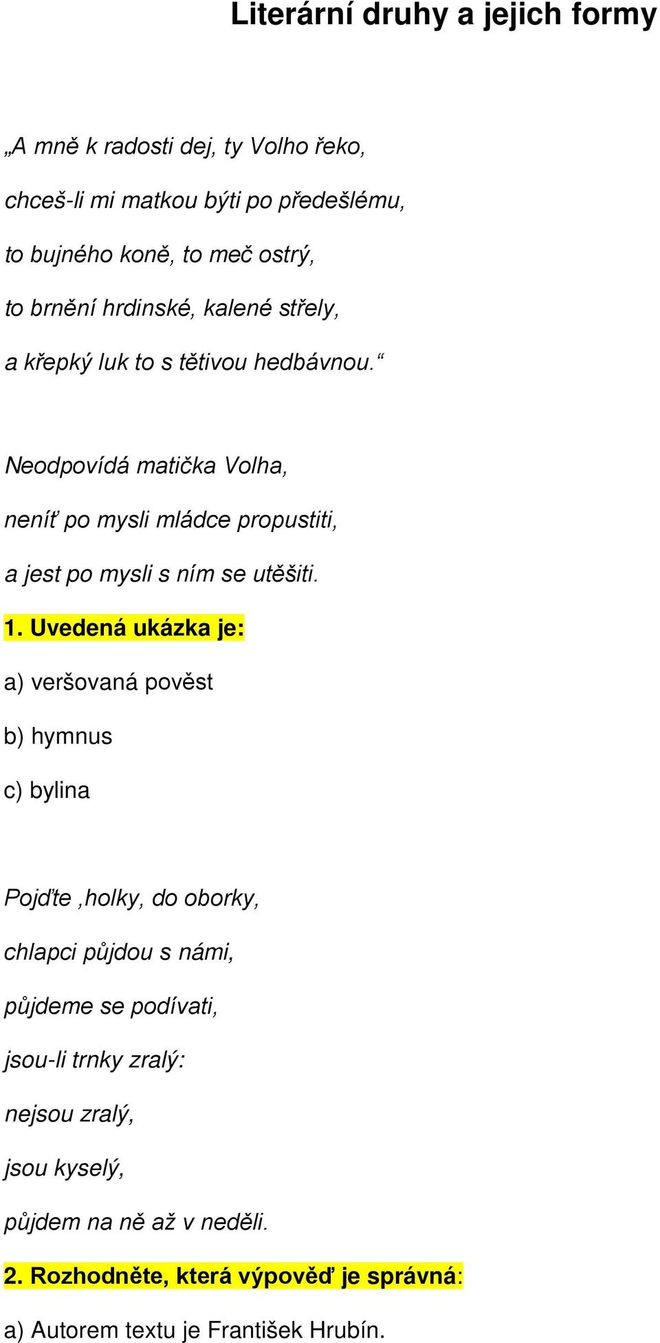 Neodpovídá matička Volha, neníť po mysli mládce propustiti, a jest po mysli s ním se utěšiti. 1.