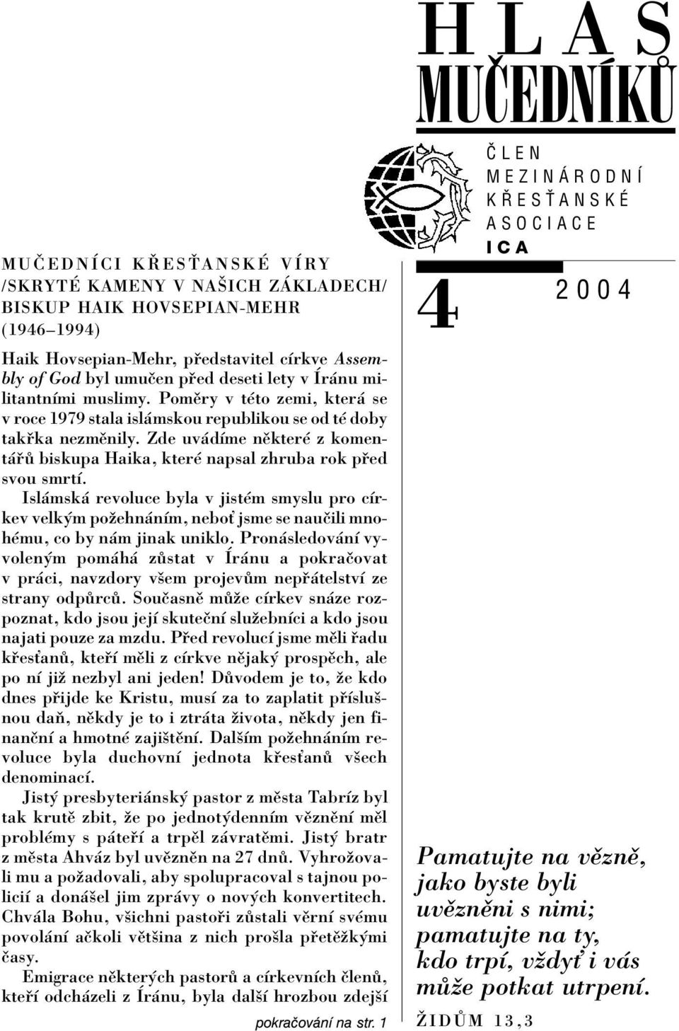 Zde uv dìme nïkterè z koment biskupa Haika, kterè napsal zhruba rok p ed svou smrtì.