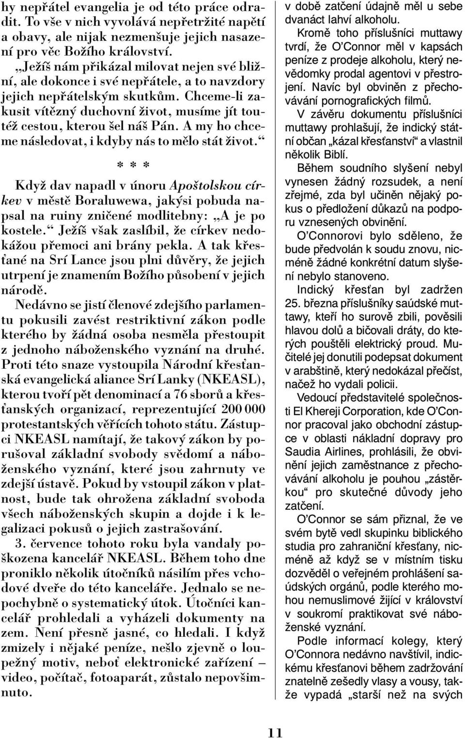 Chceme-li zakusit vìtïzn duchovnì ûivot, musìme jìt toutèû cestou, kterou öel n ö P n. A my ho chceme n sledovat, i kdyby n s to mïlo st t ûivot.