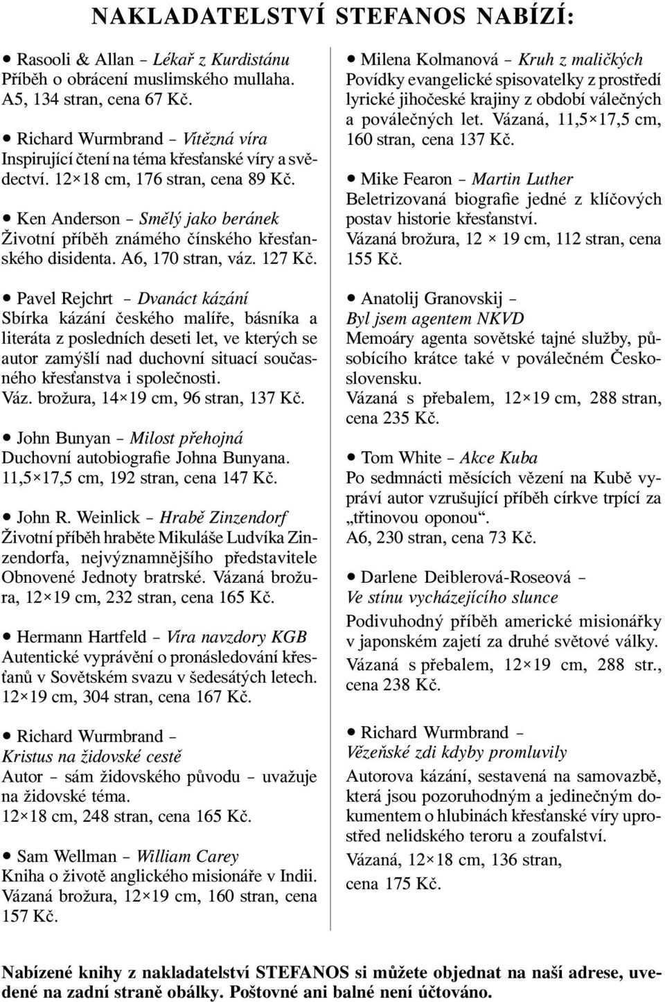 Ken Anderson Smělý jako beránek Životní příběh známého čínského křes anského disidenta. A6, 170 stran, váz. 127 Kč.