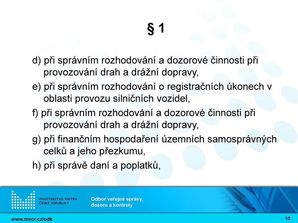 správním rozhodování a dozorové činnosti při provozování drah a drážní dopravy, g) při