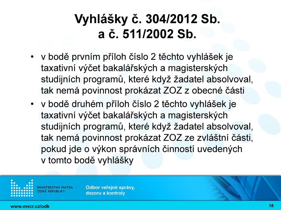 žadatel absolvoval, tak nemá povinnost prokázat ZOZ z obecné části v bodě druhém příloh číslo 2 těchto vyhlášek je taxativní