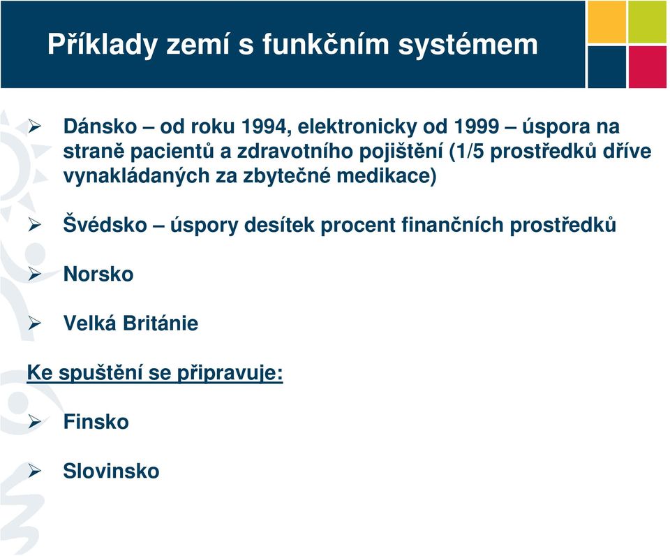 vynakládaných za zbytečné medikace) Švédsko úspory desítek procent