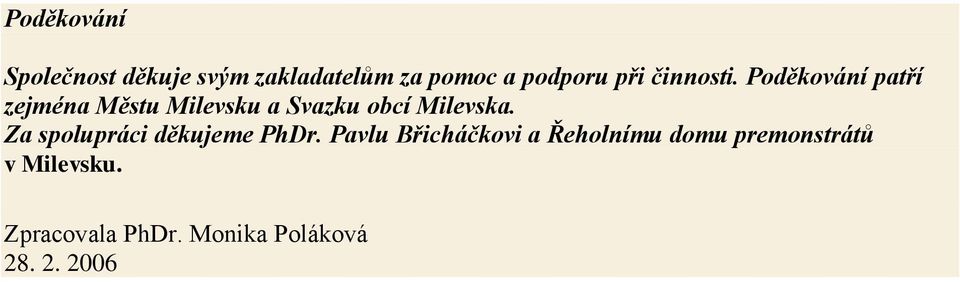 Poděkování patří zejména Městu Milevsku a Svazku obcí Milevska.