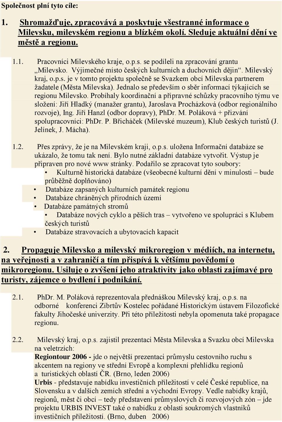 Jednalo se především o sběr informací týkajících se regionu Milevsko.