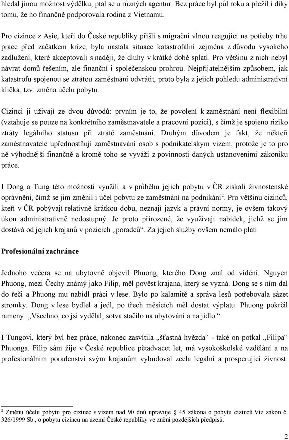 akceptovali s nadějí, že dluhy v krátké době splatí. Pro většinu z nich nebyl návrat domů řešením, ale finanční i společenskou prohrou.