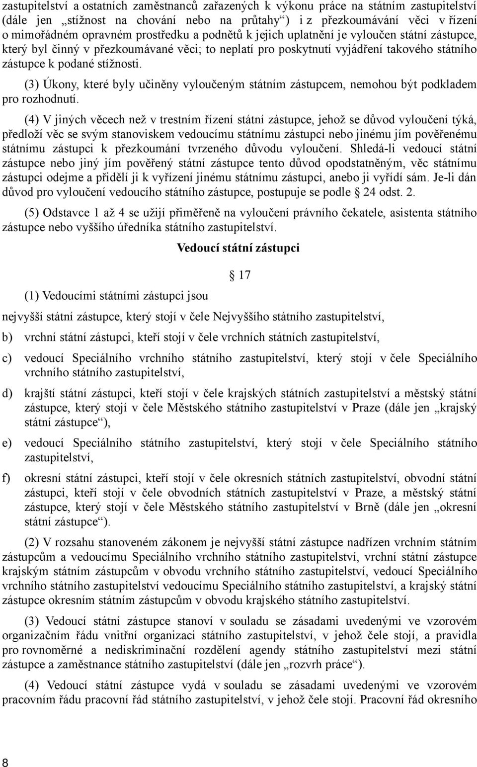 (3) Úkony, které byly učiněny vyloučeným státním zástupcem, nemohou být podkladem pro rozhodnutí.