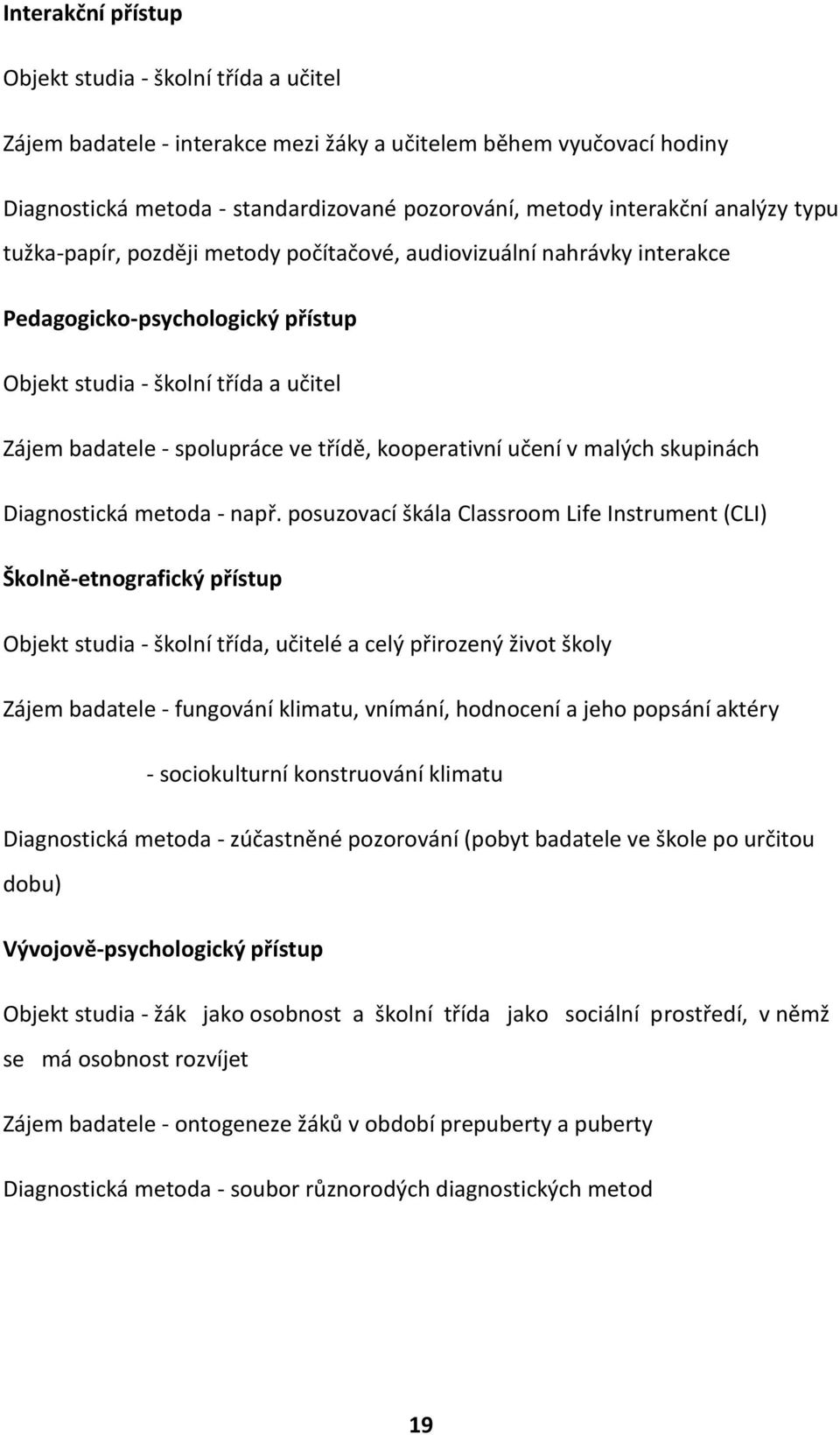 kooperativní učení v malých skupinách Diagnostická metoda - např.