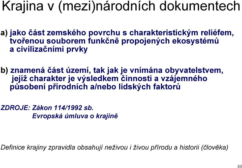 obyvatelstvem, jejíž charakter je výsledkem činnosti a vzájemného působení přírodních a/nebo lidských faktorů