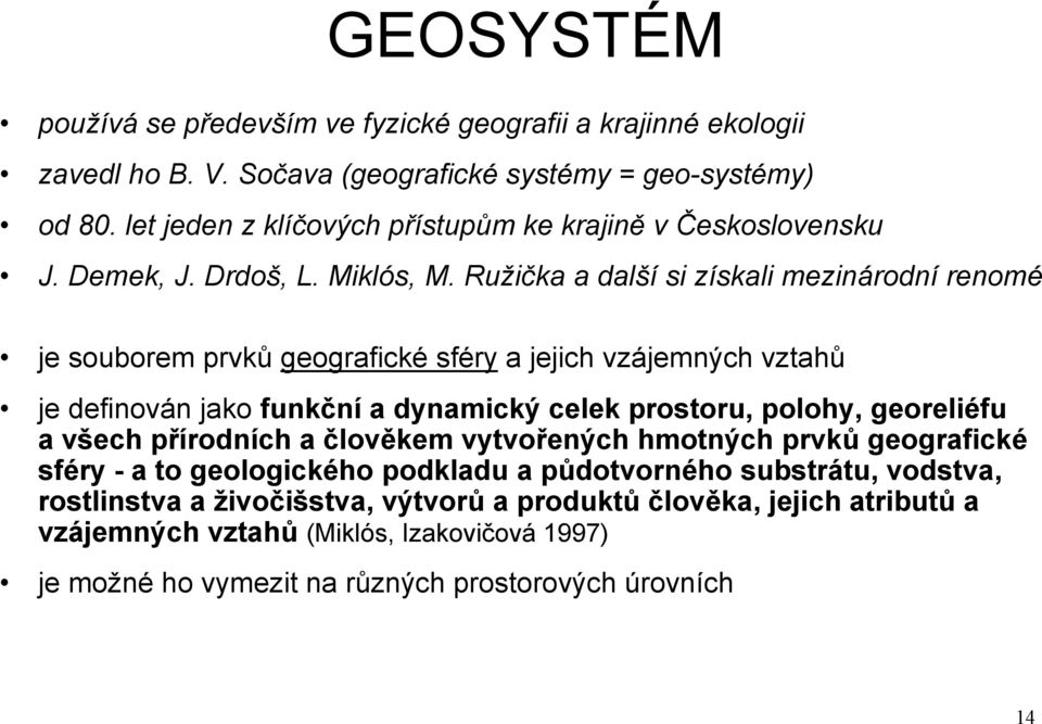 Ružička a další si získali mezinárodní renomé je souborem prvků geografické sféry a jejich vzájemných vztahů je definován jako funkční a dynamický celek prostoru, polohy, georeliéfu