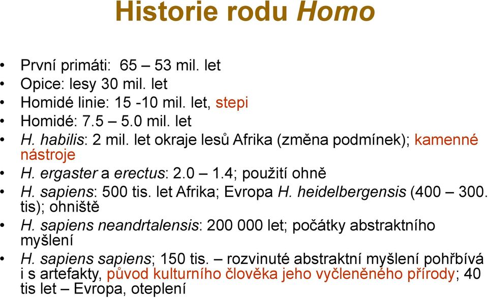 let Afrika; Evropa H. heidelbergensis (400 300. tis); ohniště H. sapiens neandrtalensis: 200 000 let; počátky abstraktního myšlení H.