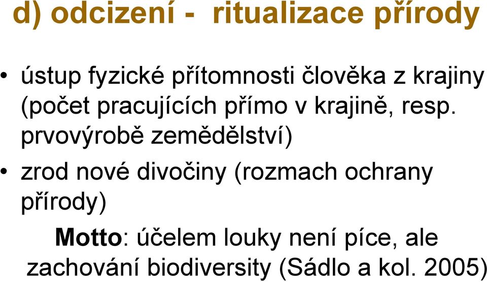 prvovýrobě zemědělství) zrod nové divočiny (rozmach ochrany