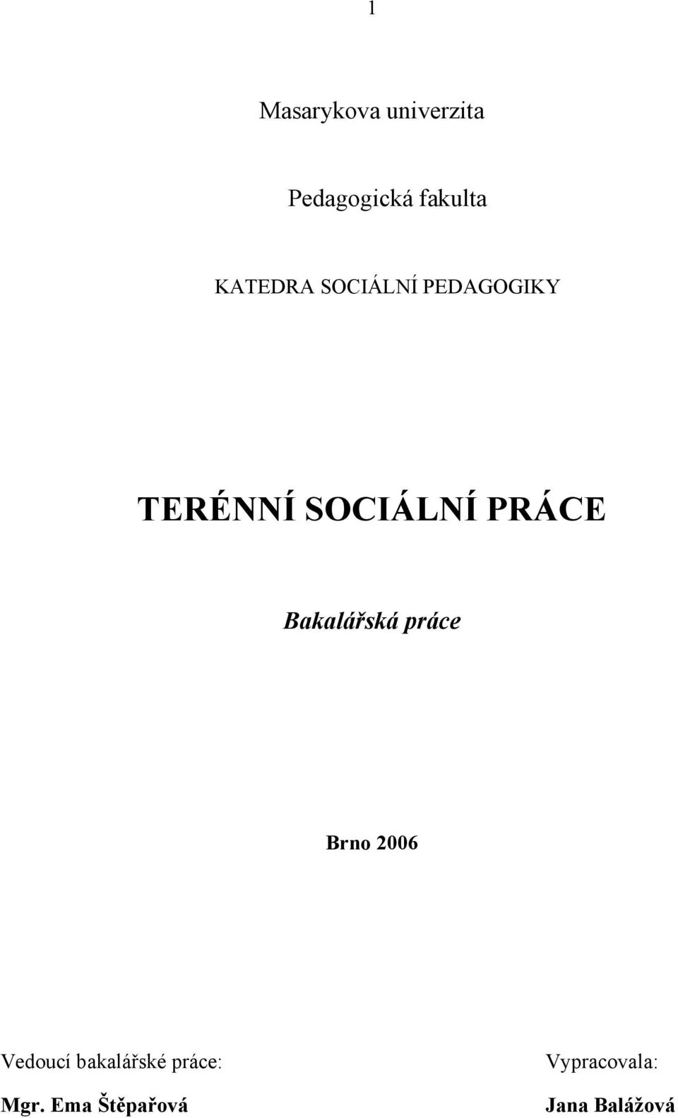 PRÁCE Bakalářská práce Brno 2006 Vedoucí