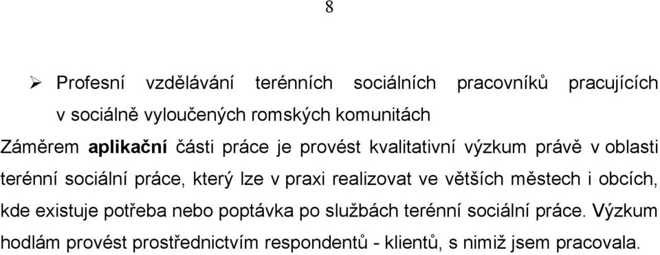 práce, který lze v praxi realizovat ve větších městech i obcích, kde existuje potřeba nebo poptávka po