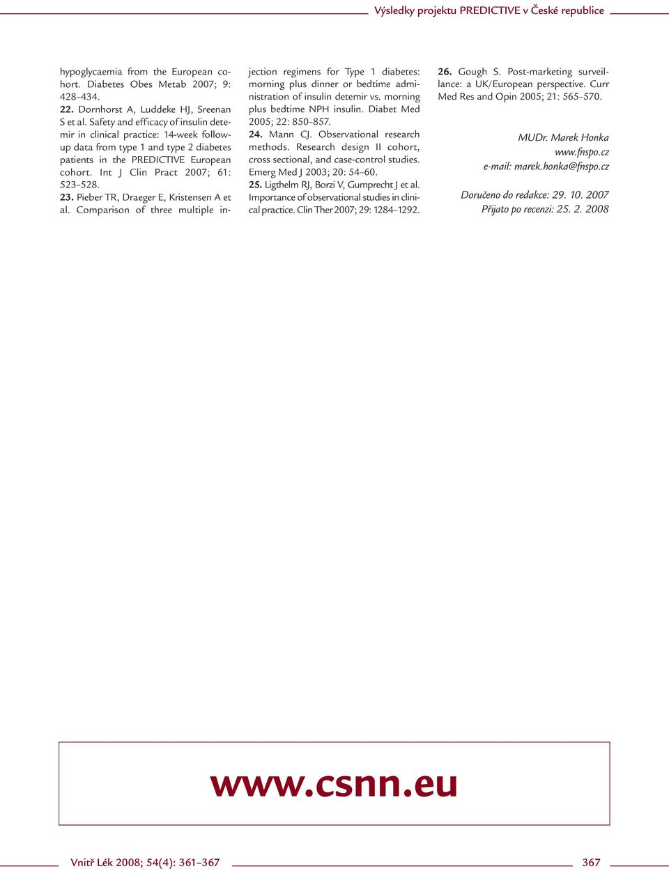 . Pieber TR, Draeger E, Kristensen A et al. Comparison of three multiple injection regimens for Type diabetes: morning plus dinner or bedtime administration of insulin detemir vs.