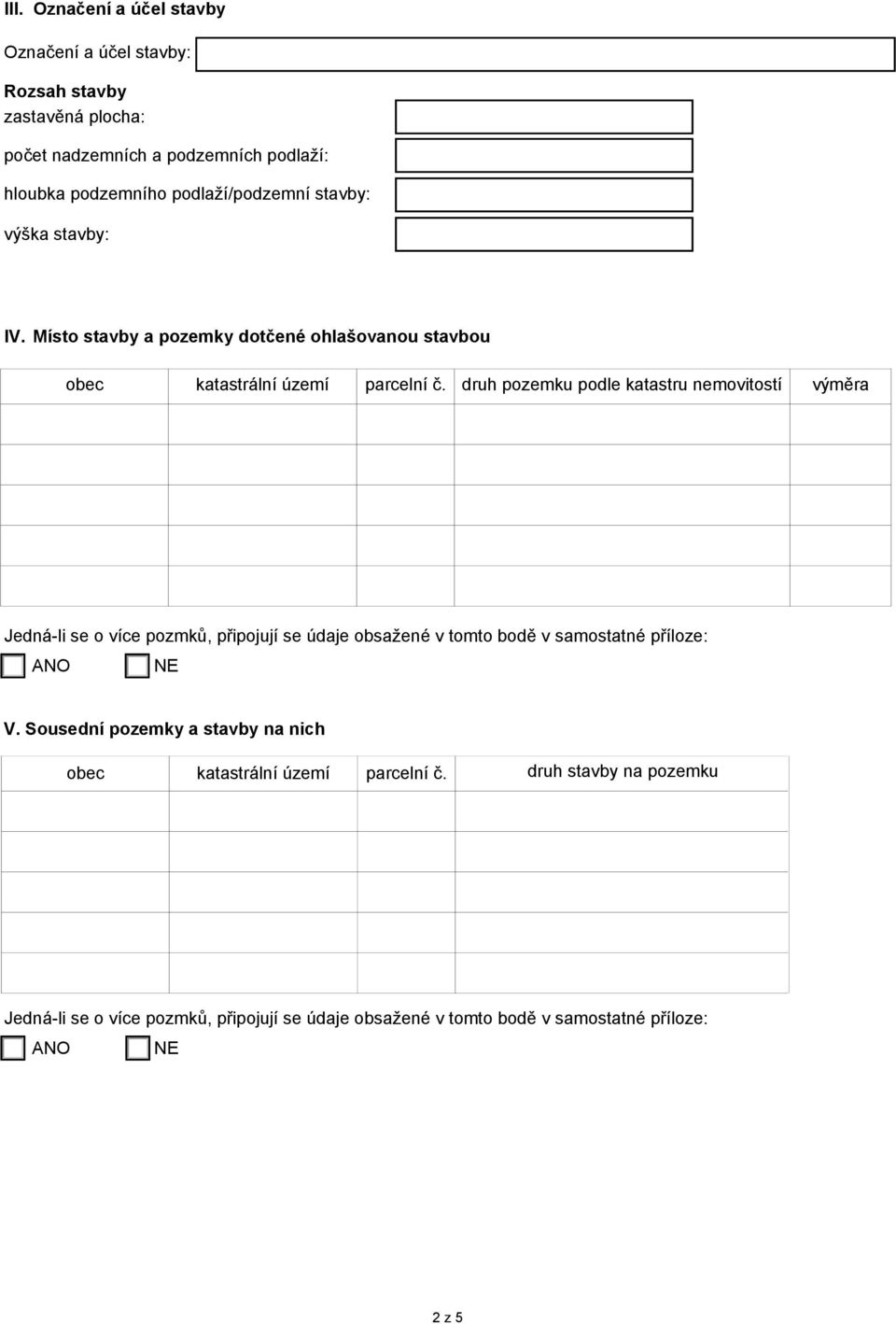 druh pozemku podle katastru nemovitostí Jedná-li se o více pozmků, připojují se údaje obsažené v tomto bodě v samostatné příloze: V.