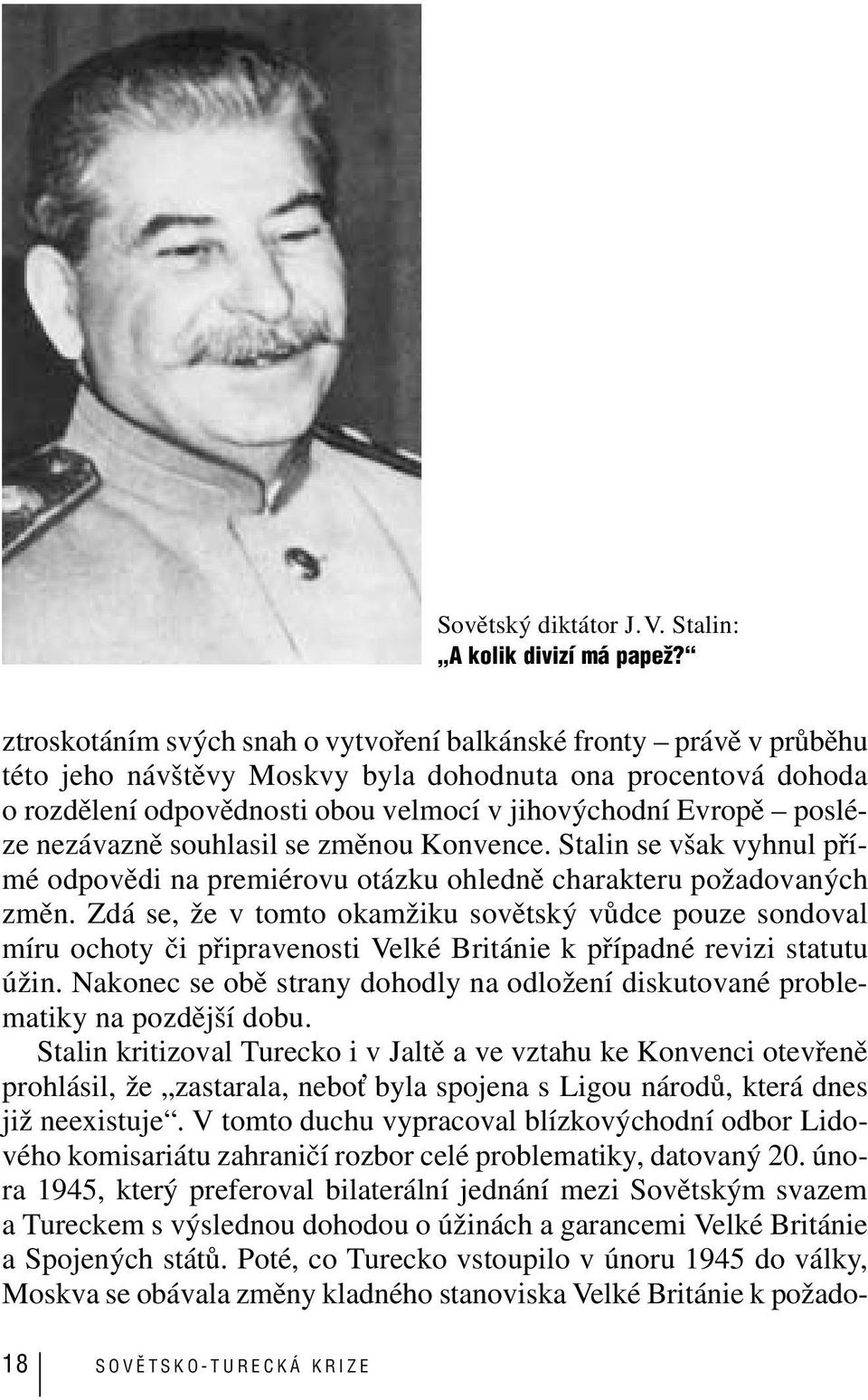 nezávazně souhlasil se změnou Konvence. Stalin se však vyhnul přímé odpovědi na premiérovu otázku ohledně charakteru požadovaných změn.