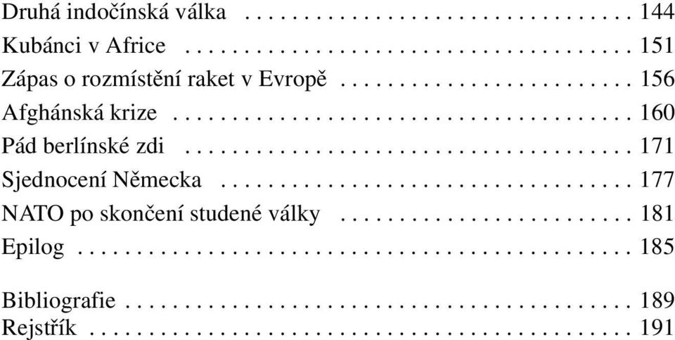 .................................. 177 NATO po skončení studené války......................... 181 Epilog............................................... 185 Bibliografie.