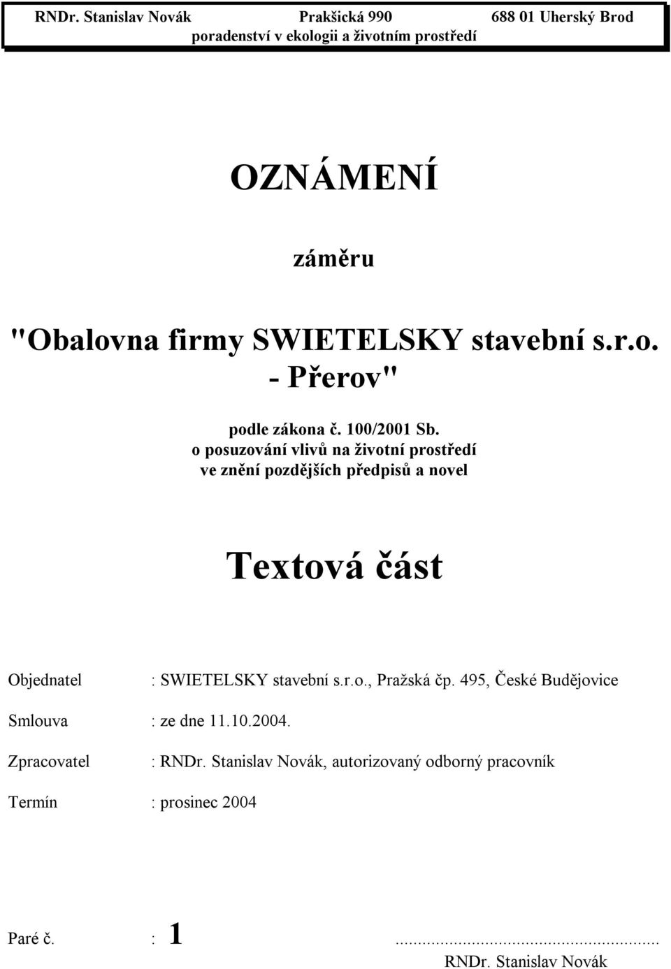 o posuzování vlivů na životní prostředí ve znění pozdějších předpisů a novel Textová část Objednatel : SWIETELSKY stavební s.r.o., Pražská čp.