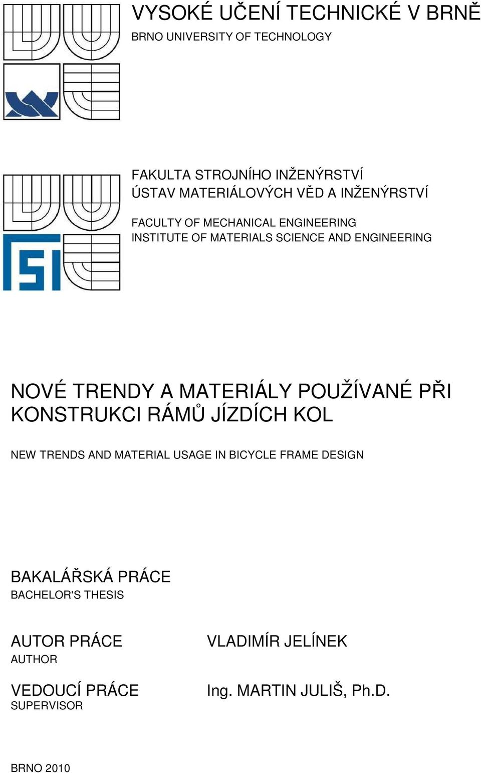 MATERIÁLY POUŽÍVANÉ PŘI KONSTRUKCI RÁMŮ JÍZDÍCH KOL NEW TRENDS AND MATERIAL USAGE IN BICYCLE FRAME DESIGN