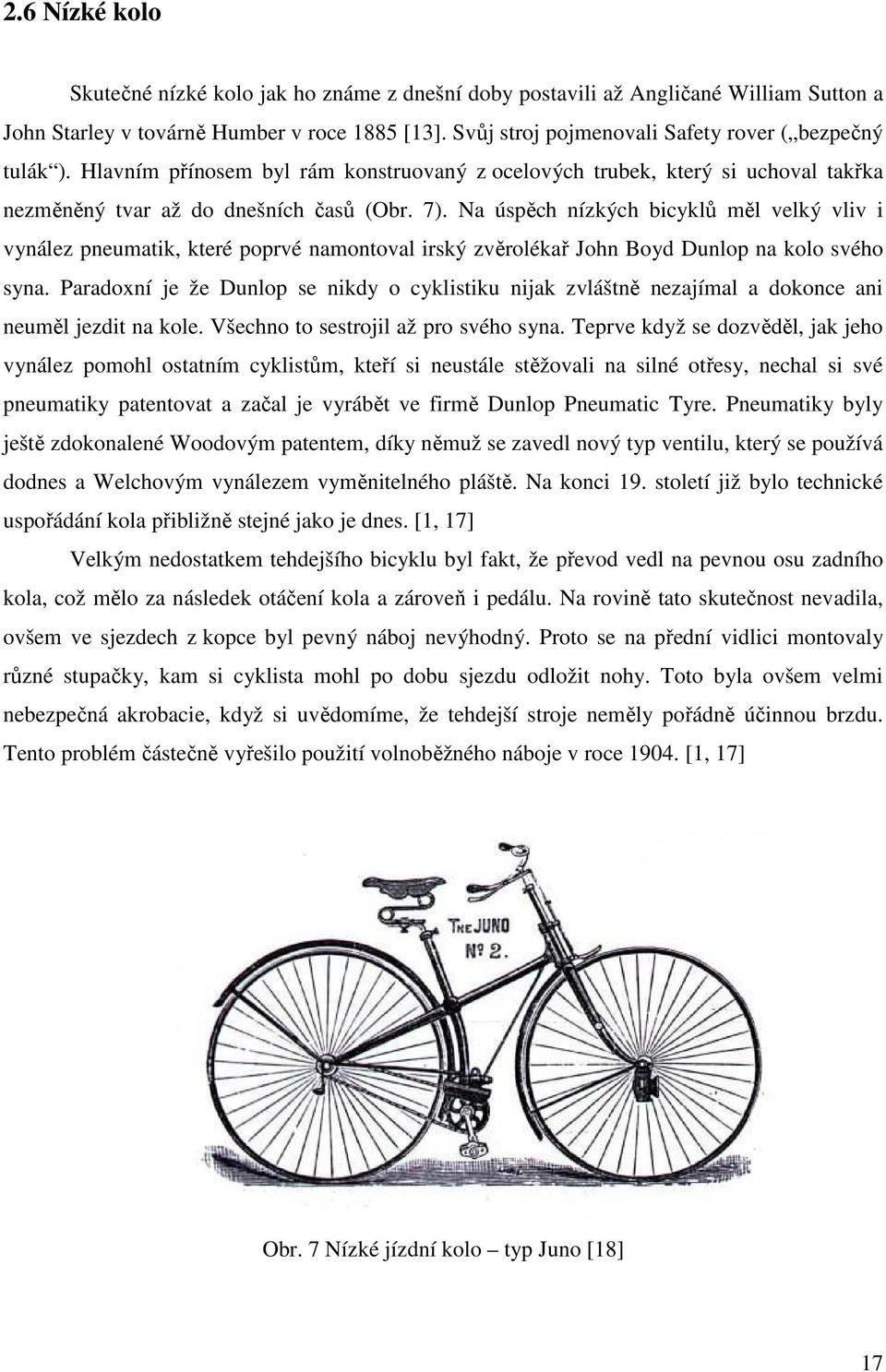 Na úspěch nízkých bicyklů měl velký vliv i vynález pneumatik, které poprvé namontoval irský zvěrolékař John Boyd Dunlop na kolo svého syna.