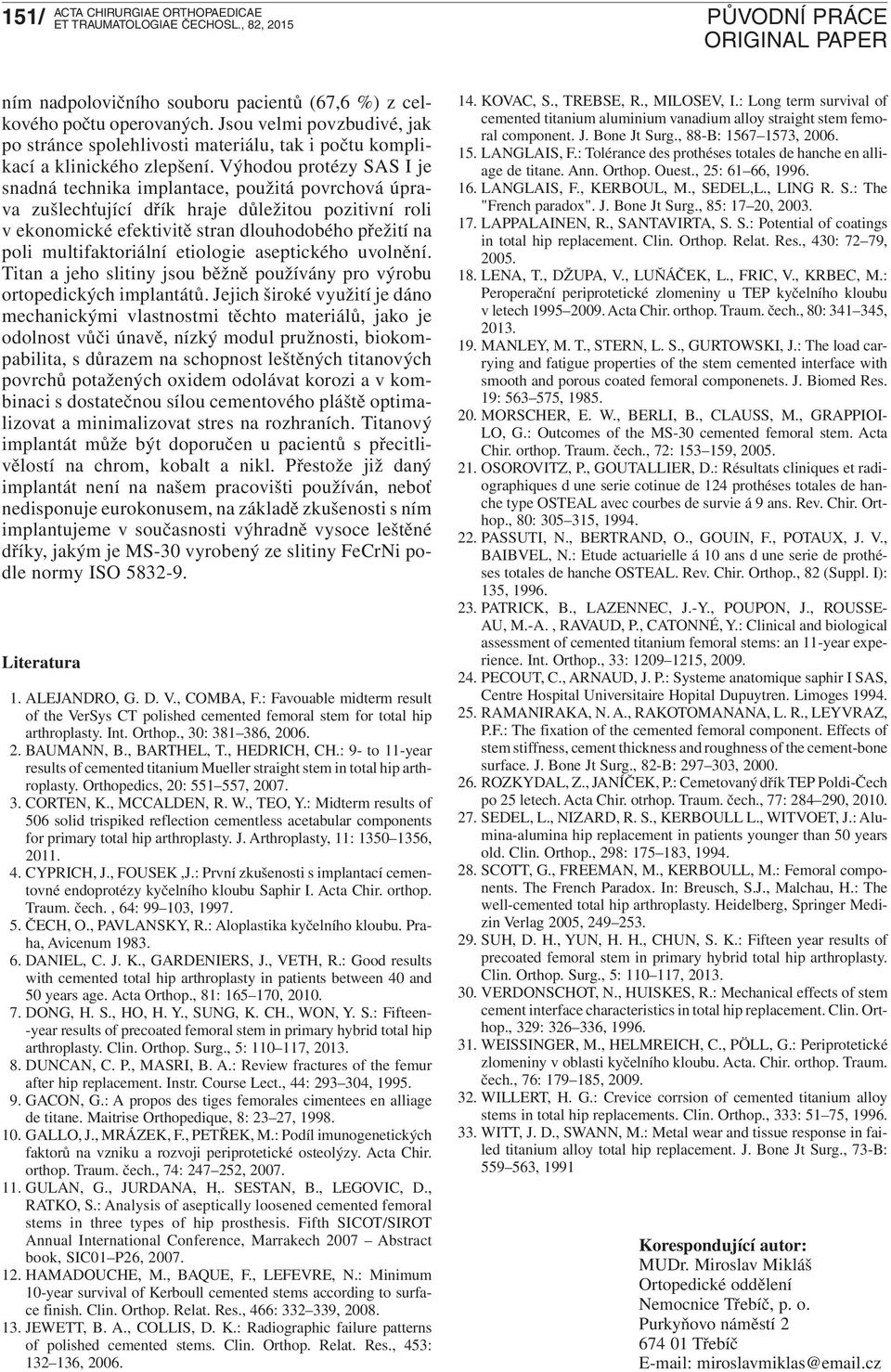 multifaktoriální etiologie aseptického uvolnění. Titan a jeho slitiny jsou běžně používány pro výrobu ortopedických implantátů.