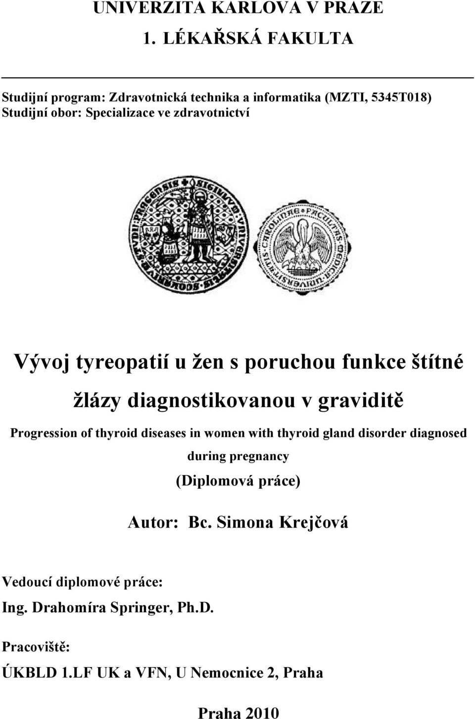 zdravotnictví Vývoj tyreopatií u žen s poruchou funkce štítné žlázy diagnostikovanou v graviditě Progression of thyroid