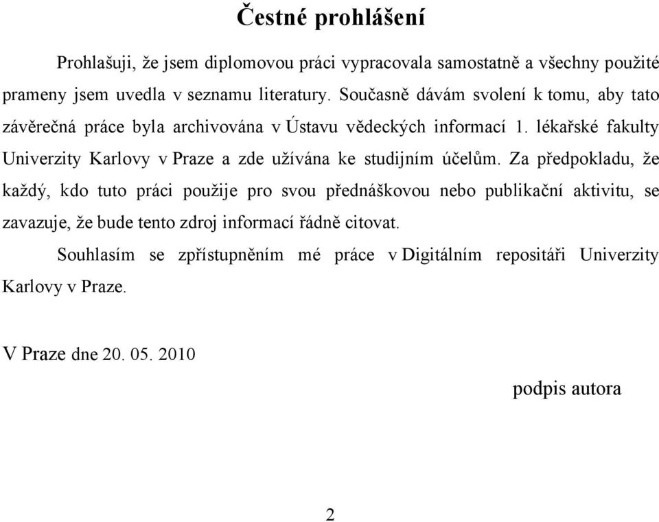 lékařské fakulty Univerzity Karlovy v Praze a zde užívána ke studijním účelům.