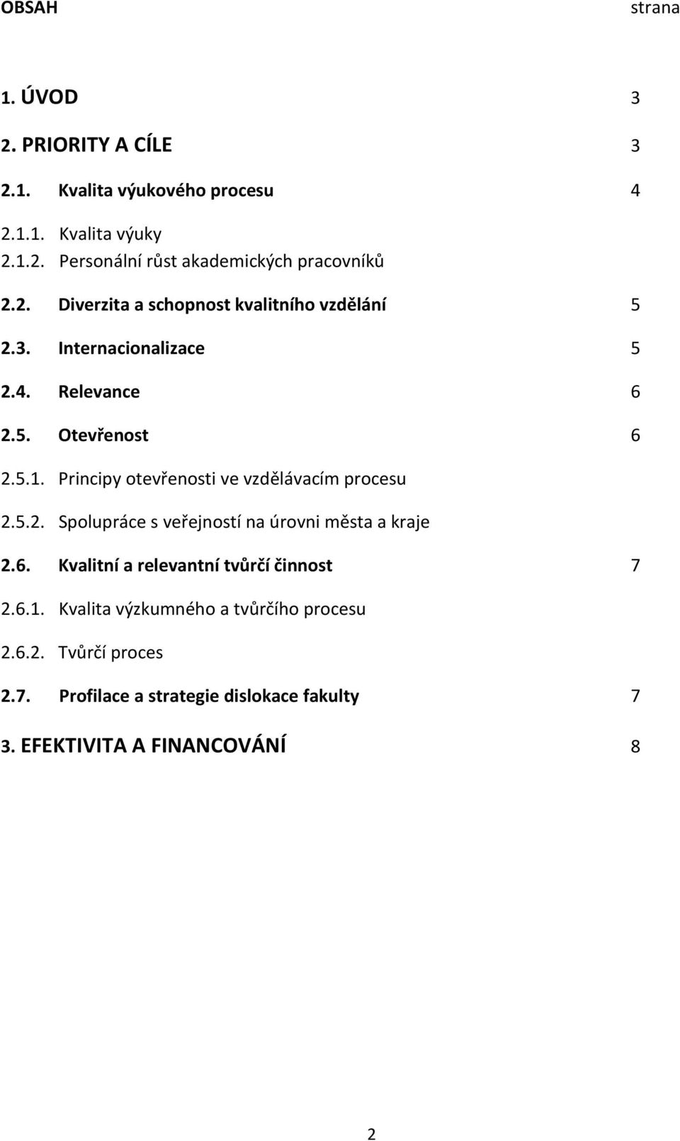 Principy otevřenosti ve vzdělávacím procesu 2.5.2. Spolupráce s veřejností na úrovni města a kraje 2.6.