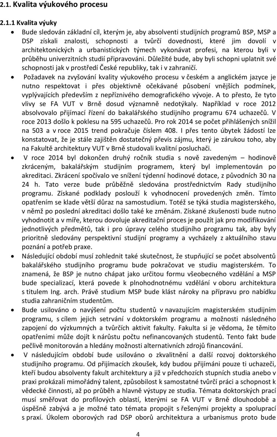 Důležité bude, aby byli schopni uplatnit své schopnosti jak v prostředí České republiky, tak i v zahraničí.