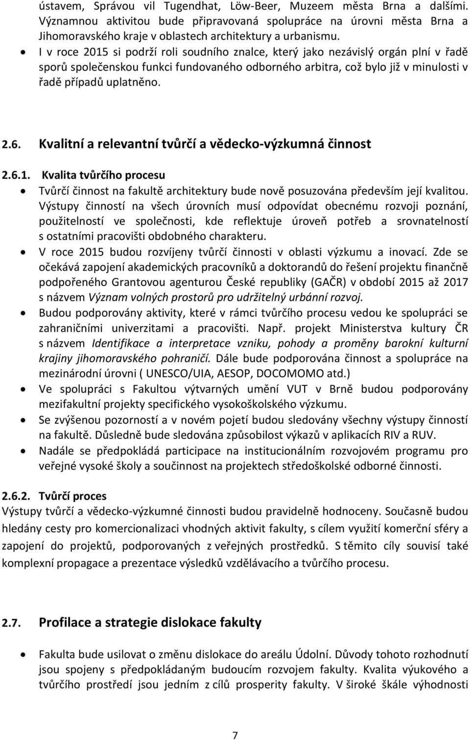 I v roce 2015 si podrží roli soudního znalce, který jako nezávislý orgán plní v řadě sporů společenskou funkci fundovaného odborného arbitra, což bylo již v minulosti v řadě případů uplatněno. 2.6.