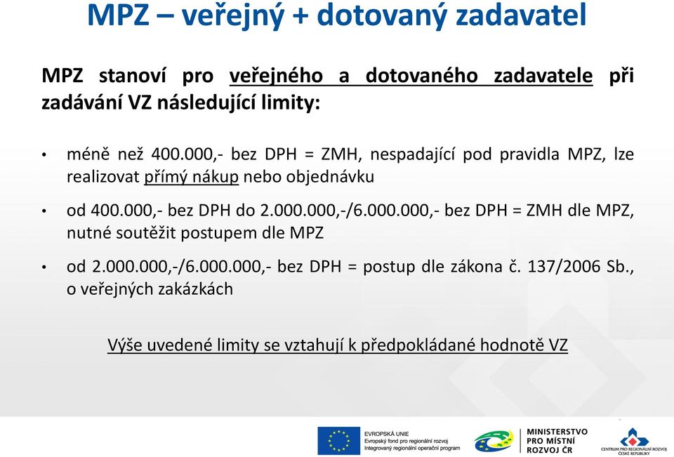 000,- bez DPH do 2.000.000,-/6.000.000,- bez DPH = ZMH dle MPZ, nutné soutěžit postupem dle MPZ od 2.000.000,-/6.000.000,- bez DPH = postup dle zákona č.